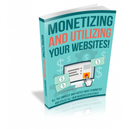 Monetizing And Utilizing Your Websites!
